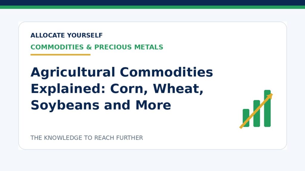 Agricultural Commodities Explained: Corn, Wheat, Soybeans and More — Allocate Yourself investment education