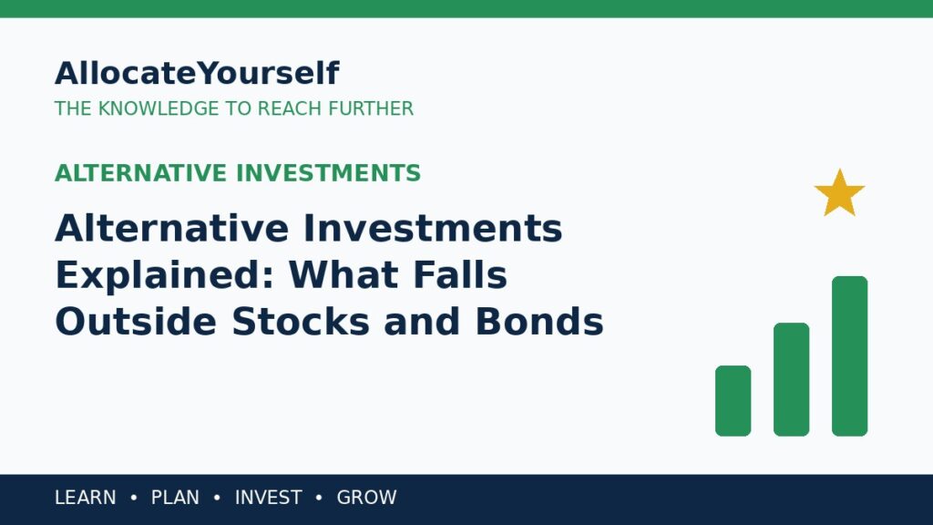 Alternative Investments Explained: What Falls Outside Stocks and Bonds — Allocate Yourself investment education