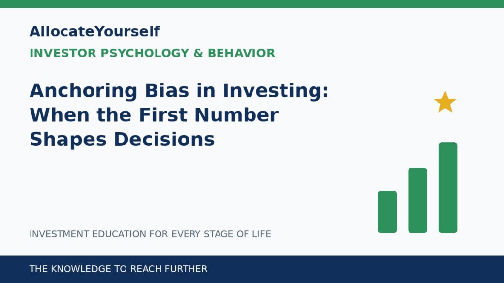 Anchoring Bias in Investing: When the First Number Shapes Decisions — Allocate Yourself investment education
