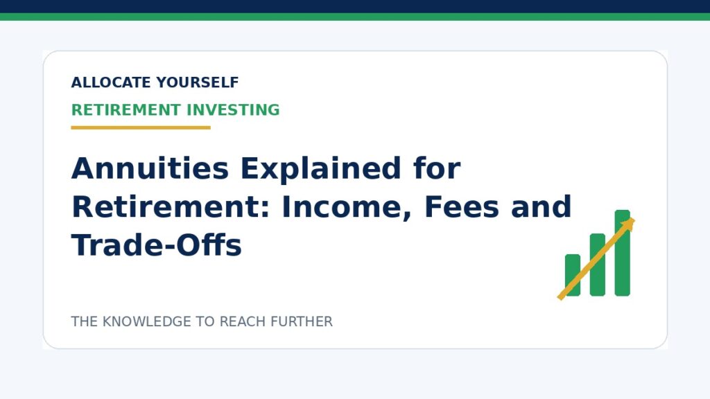 Annuities Explained for Retirement: Income, Fees and Trade-Offs — Allocate Yourself investment education