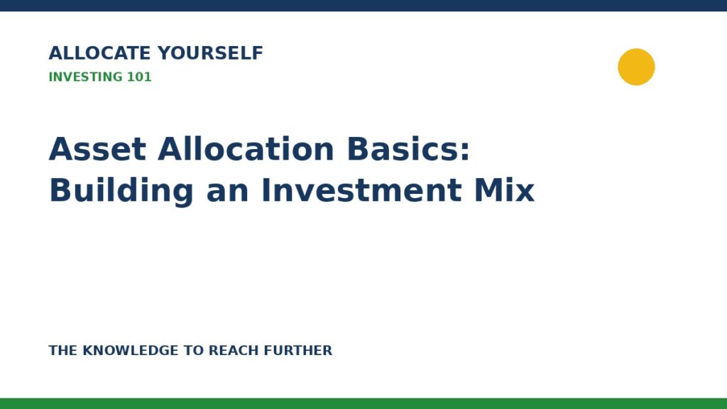 Asset Allocation Basics: Building an Investment Mix — Allocate Yourself investor education