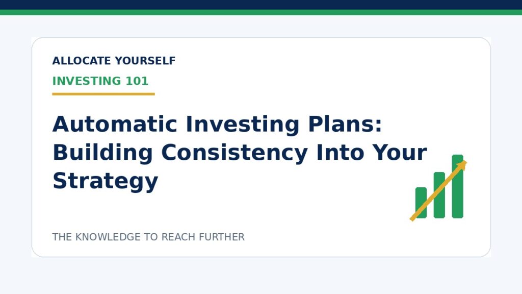 Automatic Investing Plans: Building Consistency Into Your Strategy — Allocate Yourself investment education