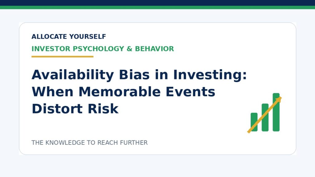 Availability Bias in Investing: When Memorable Events Distort Risk — Allocate Yourself investment education