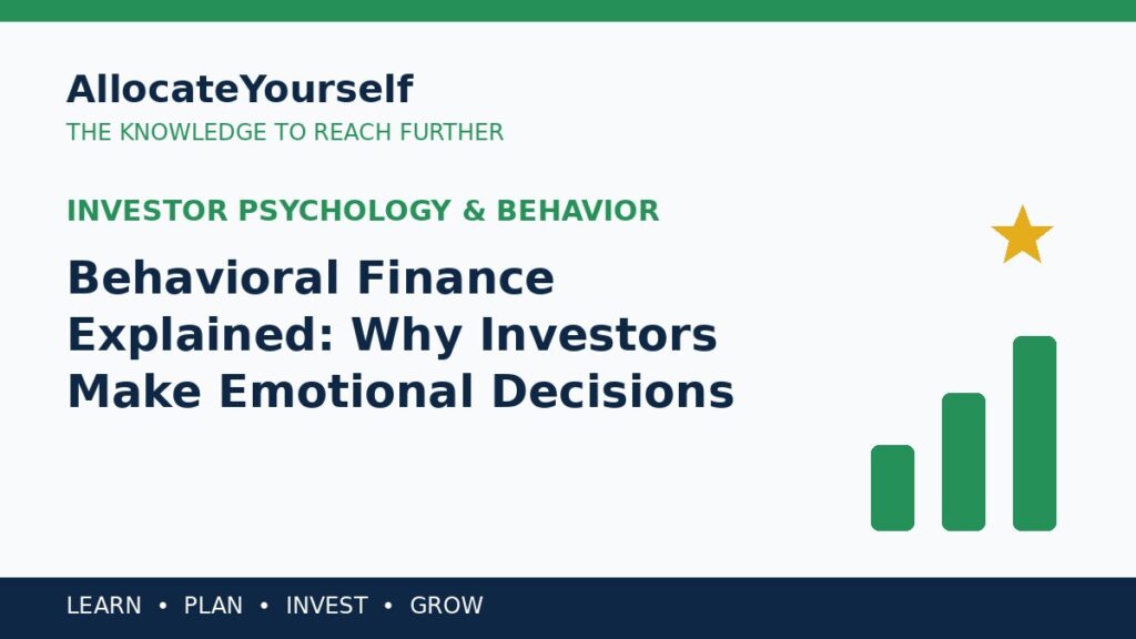 Behavioral Finance Explained: Why Investors Make Emotional Decisions — Allocate Yourself investment education