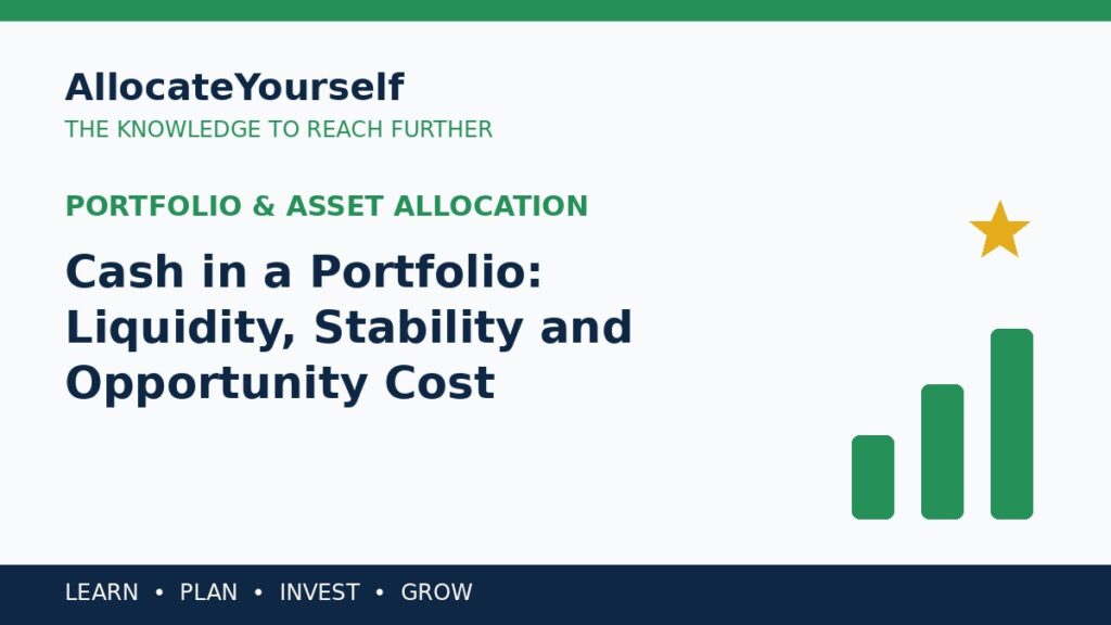 Cash in a Portfolio: Liquidity, Stability and Opportunity Cost — Allocate Yourself investment education