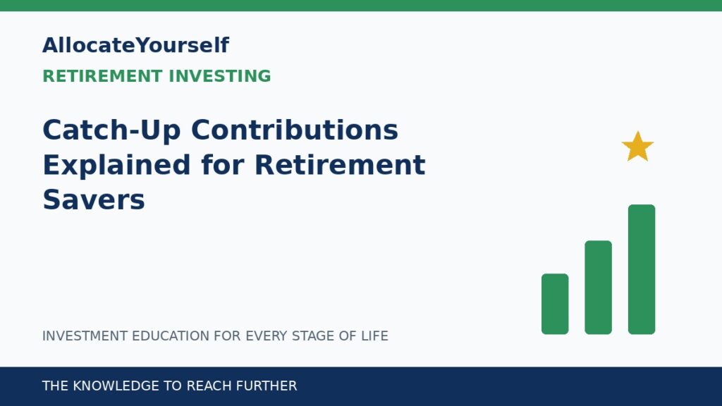 Catch-Up Contributions Explained for Retirement Savers — Allocate Yourself investment education