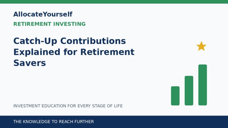 Catch-Up Contributions Explained for Retirement Savers — Allocate Yourself investment education