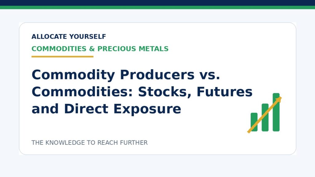 Commodity Producers vs. Commodities: Stocks, Futures and Direct Exposure — Allocate Yourself investment education