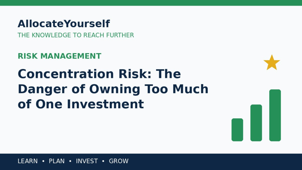 Concentration Risk: The Danger of Owning Too Much of One Investment — Allocate Yourself investment education