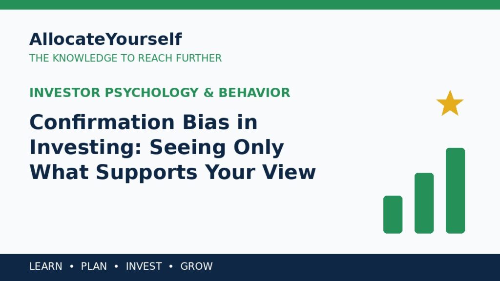 Confirmation Bias in Investing: Seeing Only What Supports Your View — Allocate Yourself investment education