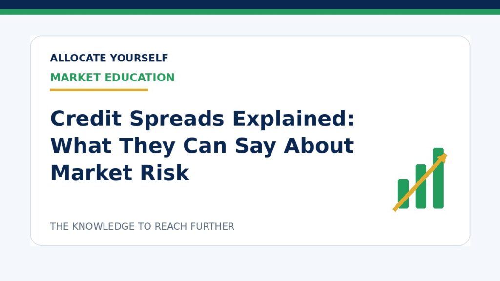Credit Spreads Explained: What They Can Say About Market Risk — Allocate Yourself investment education
