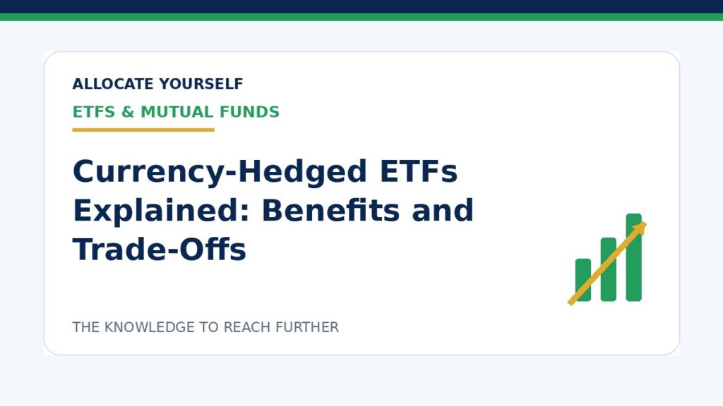 Currency-Hedged ETFs Explained: Benefits and Trade-Offs — Allocate Yourself investment education