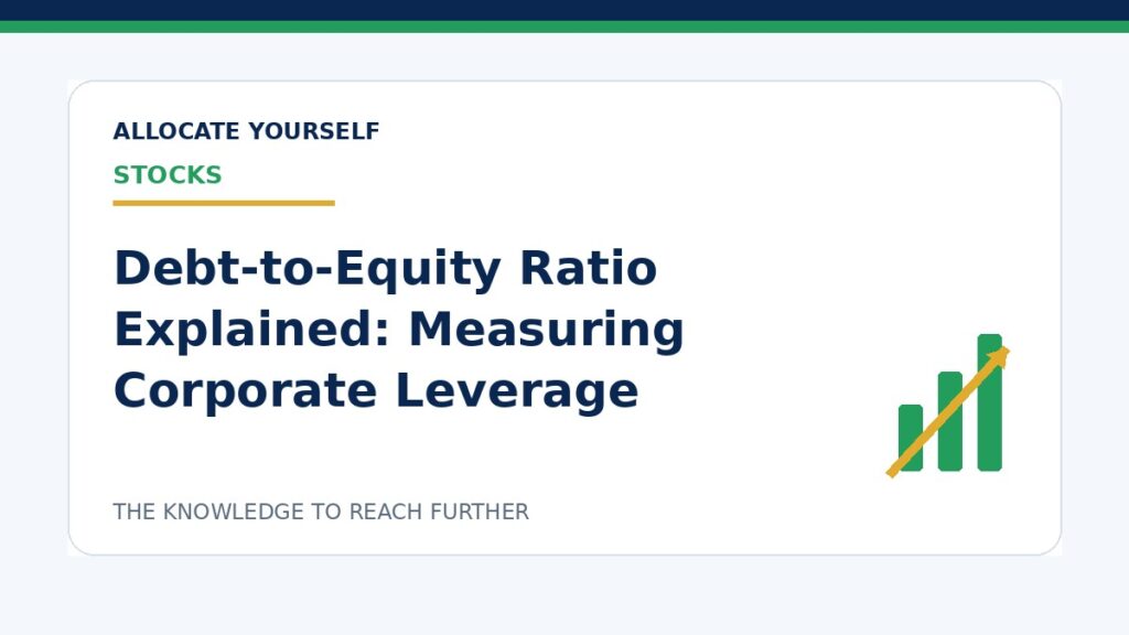 Debt-to-Equity Ratio Explained: Measuring Corporate Leverage — Allocate Yourself investment education
