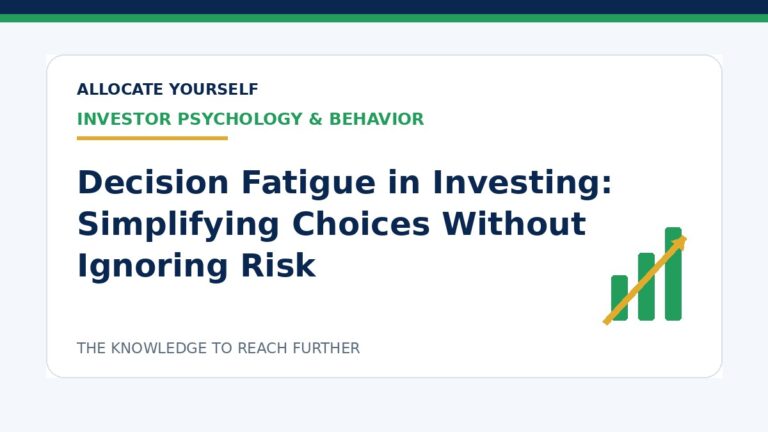 Decision Fatigue in Investing: Simplifying Choices Without Ignoring Risk — Allocate Yourself investment education