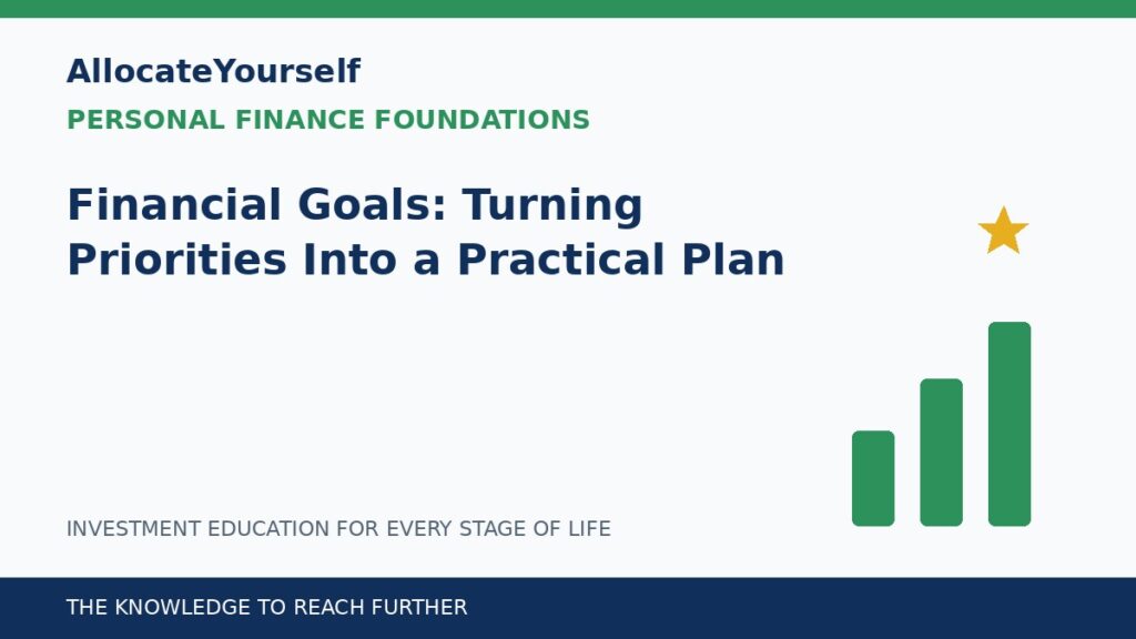 Financial Goals: Turning Priorities Into a Practical Plan — Allocate Yourself investment education