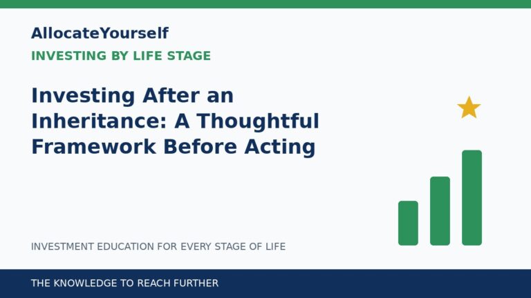 Investing After an Inheritance: A Thoughtful Framework Before Acting — Allocate Yourself investment education