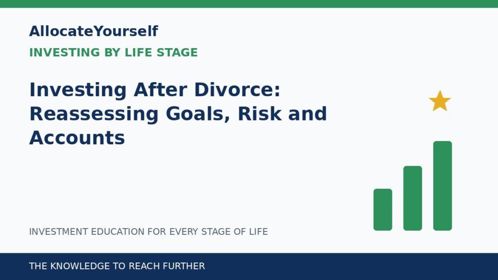 Investing After Divorce: Reassessing Goals, Risk and Accounts — Allocate Yourself investment education