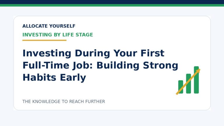 Investing During Your First Full-Time Job: Building Strong Habits Early — Allocate Yourself investment education