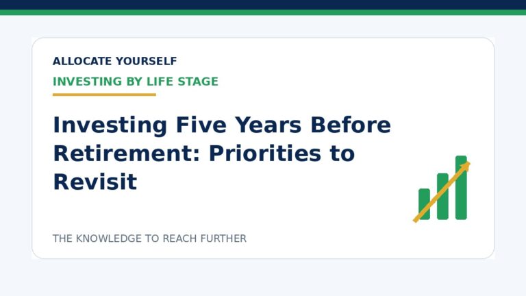 Investing Five Years Before Retirement: Priorities to Revisit — Allocate Yourself investment education