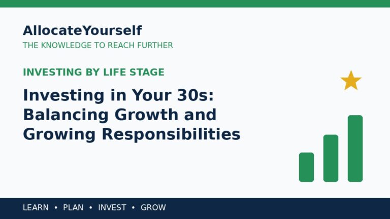 Investing in Your 30s: Balancing Growth and Growing Responsibilities — Allocate Yourself investment education