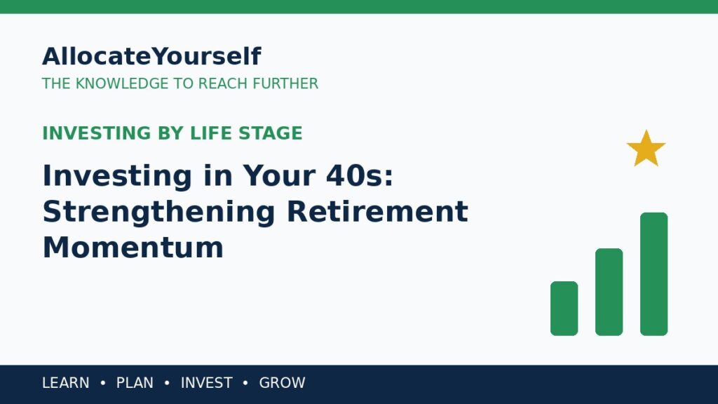 Investing in Your 40s: Strengthening Retirement Momentum — Allocate Yourself investment education