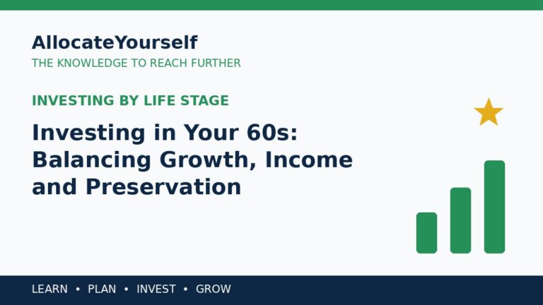 Investing in Your 60s: Balancing Growth, Income and Preservation — Allocate Yourself investment education