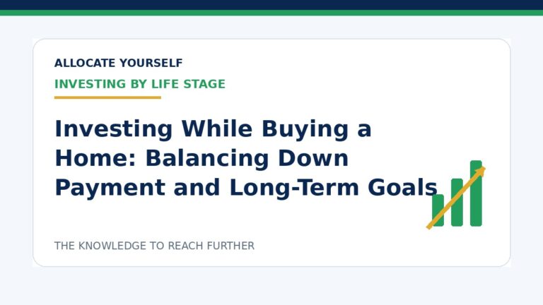 Investing While Buying a Home: Balancing Down Payment and Long-Term Goals — Allocate Yourself investment education