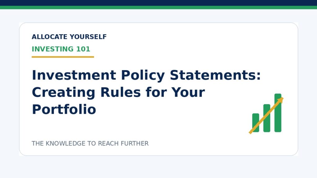 Investment Policy Statements: Creating Rules for Your Portfolio — Allocate Yourself investment education