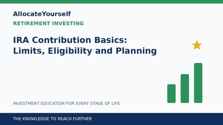 IRA Contribution Basics: Limits, Eligibility and Planning — Allocate Yourself investment education