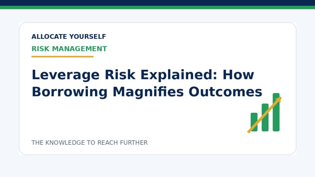 Leverage Risk Explained: How Borrowing Magnifies Outcomes — Allocate Yourself investment education