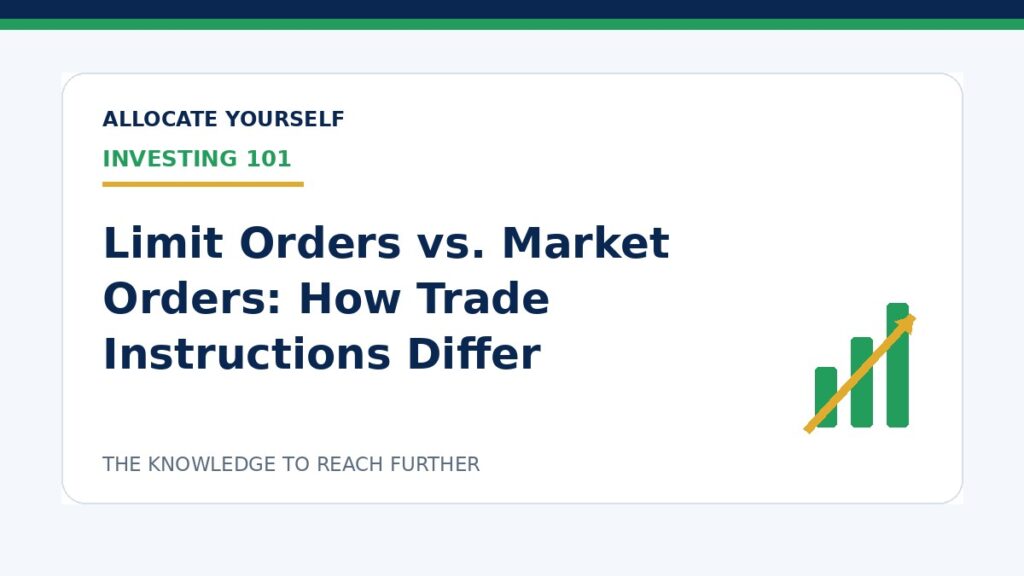 Limit Orders vs. Market Orders: How Trade Instructions Differ — Allocate Yourself investment education