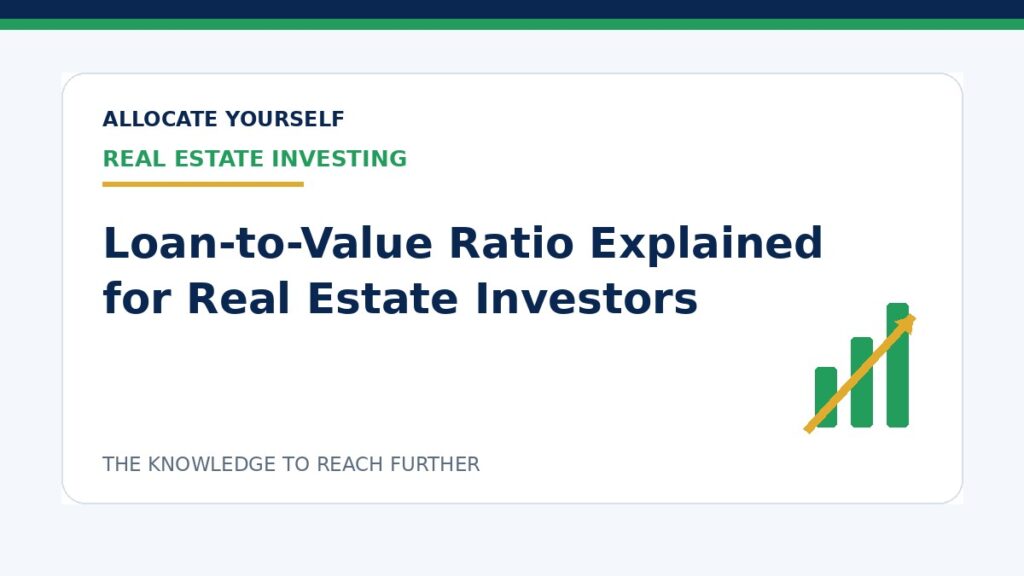 Loan-to-Value Ratio Explained for Real Estate Investors — Allocate Yourself investment education