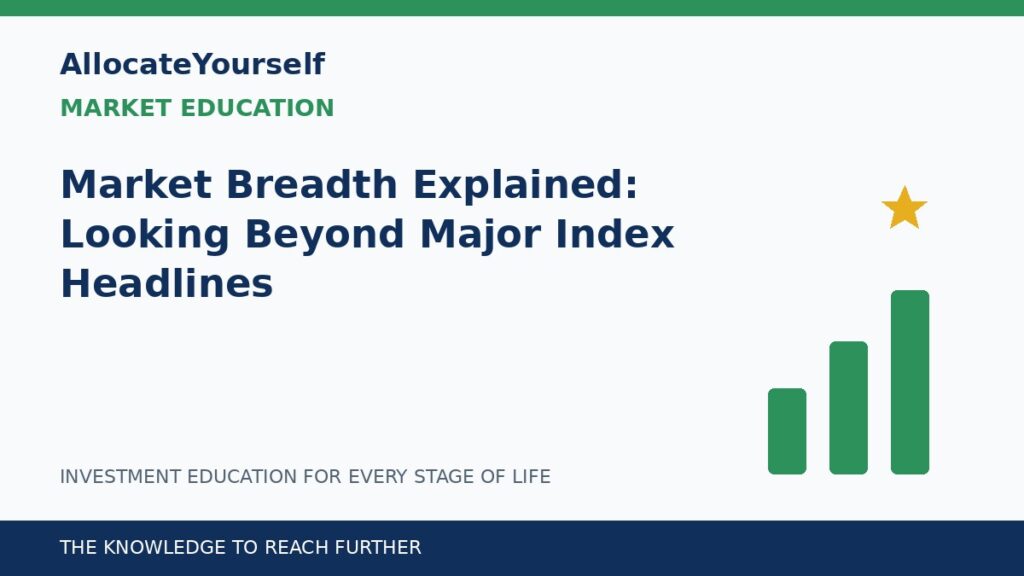 Market Breadth Explained: Looking Beyond Major Index Headlines — Allocate Yourself investment education