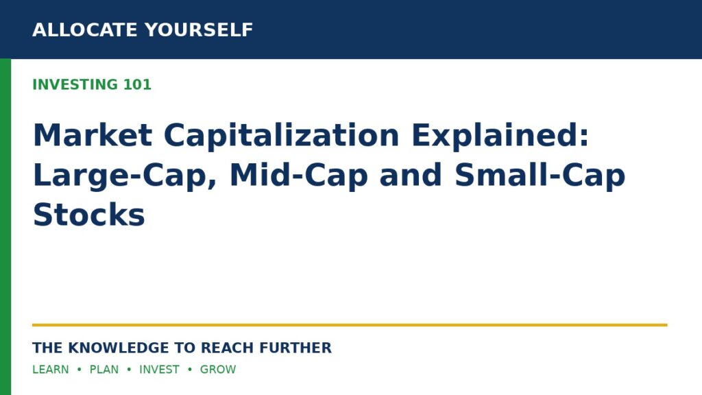 Market Capitalization Explained: Large-Cap, Mid-Cap and Small-Cap Stocks — Allocate Yourself investor education