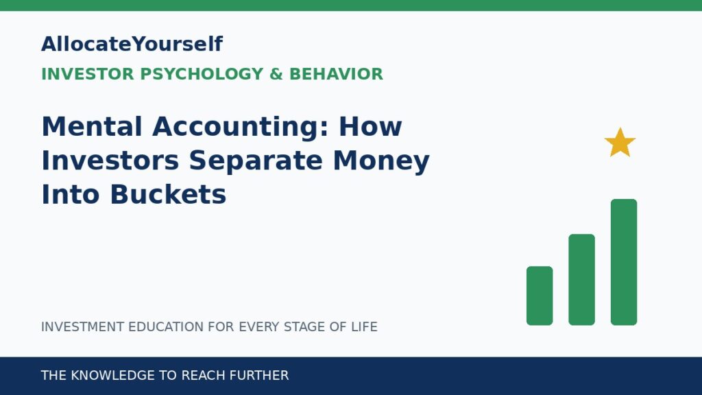 Mental Accounting: How Investors Separate Money Into Buckets — Allocate Yourself investment education