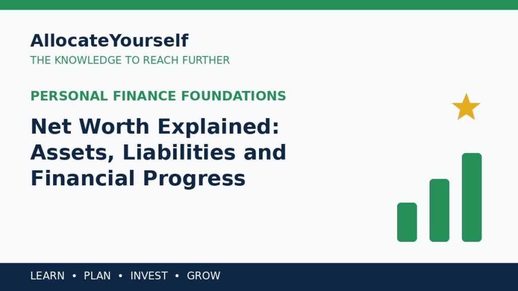 Net Worth Explained: Assets, Liabilities and Financial Progress — Allocate Yourself investment education