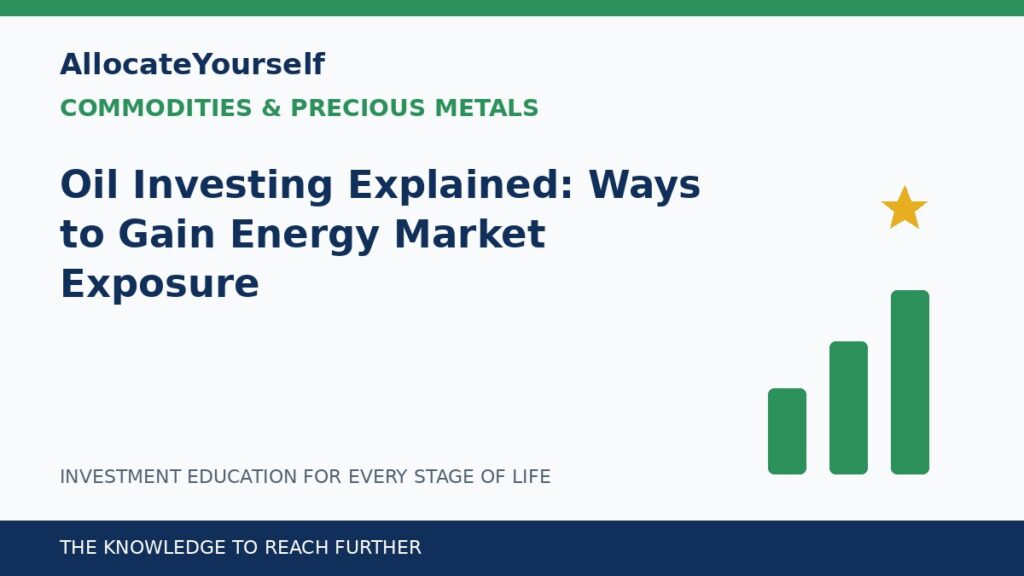 Oil Investing Explained: Ways to Gain Energy Market Exposure — Allocate Yourself investment education