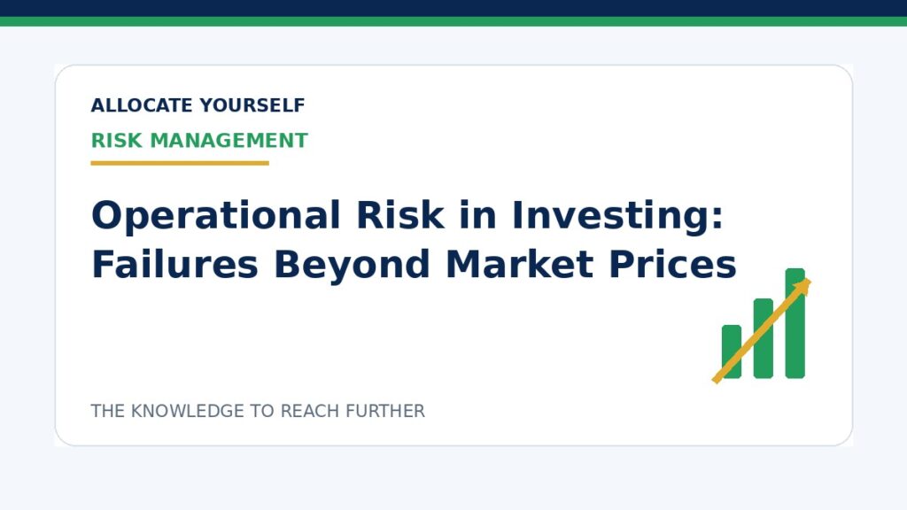 Operational Risk in Investing: Failures Beyond Market Prices — Allocate Yourself investment education