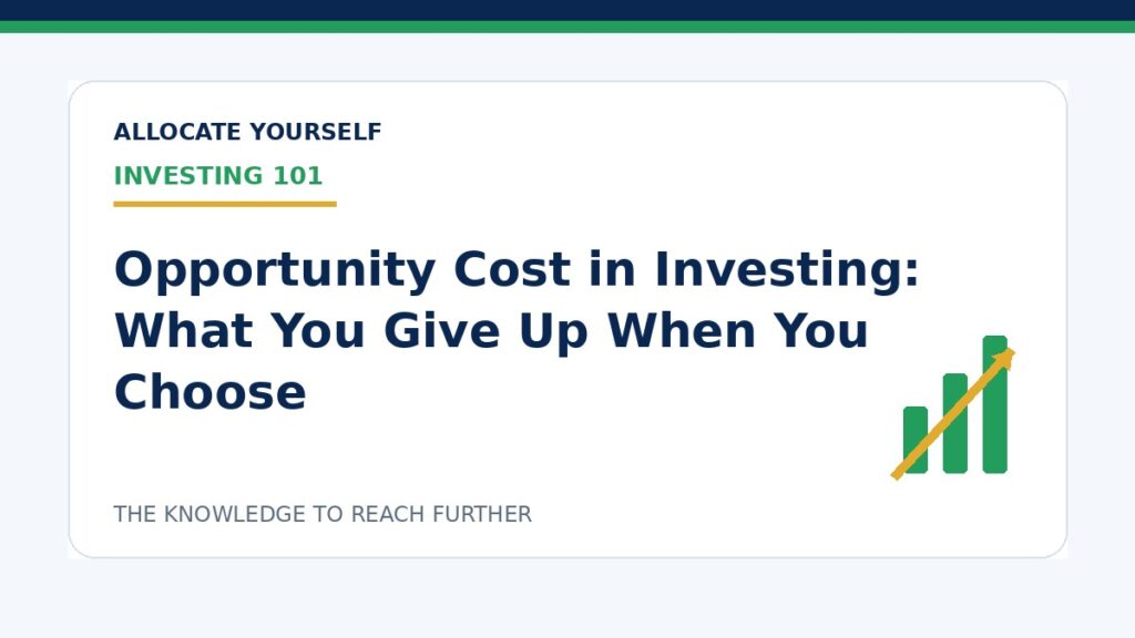 Opportunity Cost in Investing: What You Give Up When You Choose — Allocate Yourself investment education