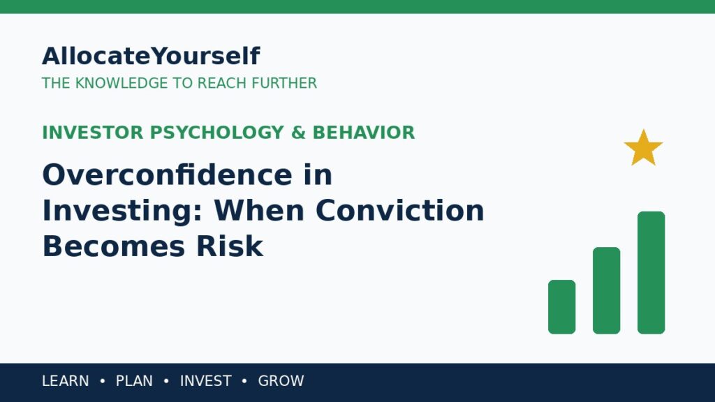 Overconfidence in Investing: When Conviction Becomes Risk — Allocate Yourself investment education