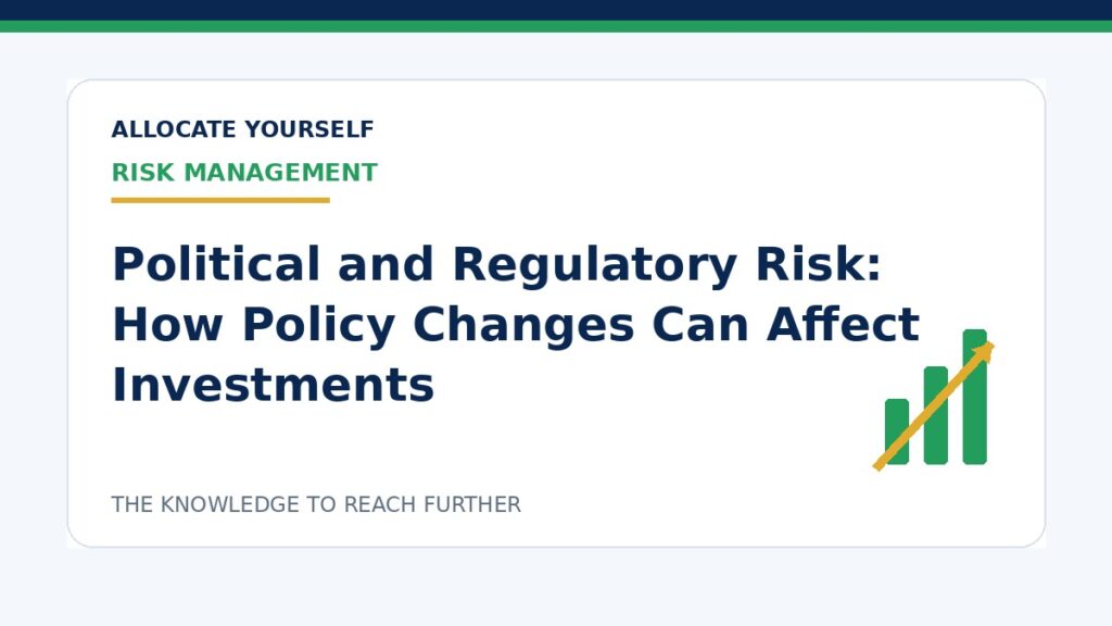 Political and Regulatory Risk: How Policy Changes Can Affect Investments — Allocate Yourself investment education