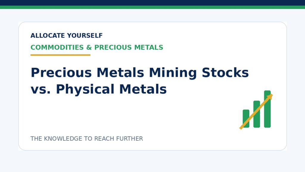 Precious Metals Mining Stocks vs. Physical Metals — Allocate Yourself investment education