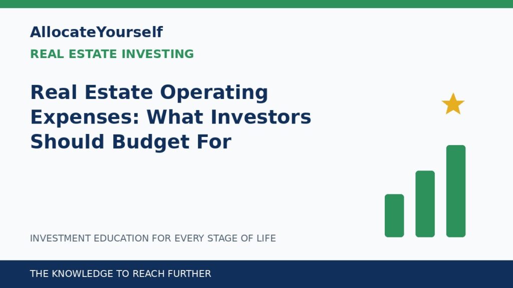 Real Estate Operating Expenses: What Investors Should Budget For — Allocate Yourself investment education