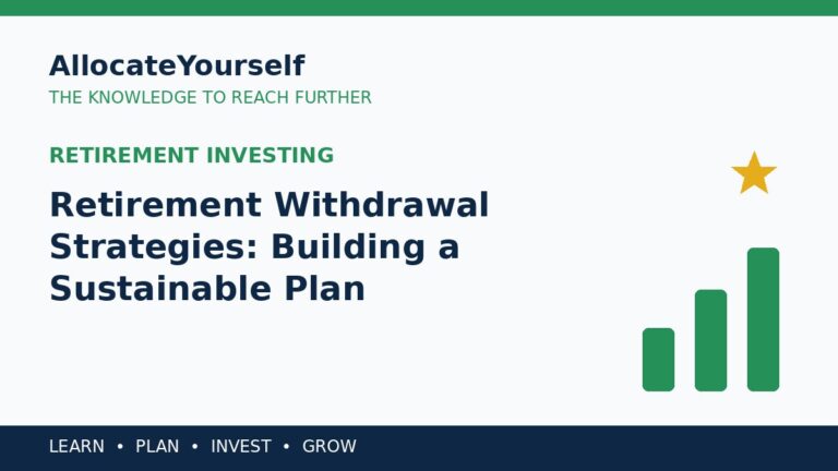 Retirement Withdrawal Strategies: Building a Sustainable Plan — Allocate Yourself investment education