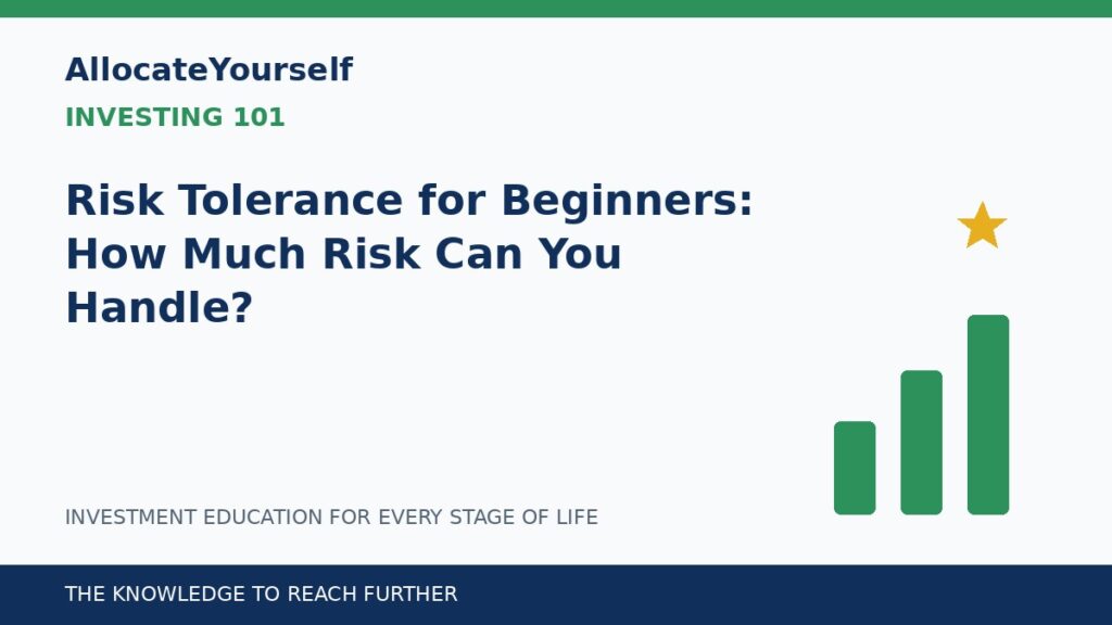 Risk Tolerance for Beginners: How Much Risk Can You Handle? — Allocate Yourself investment education