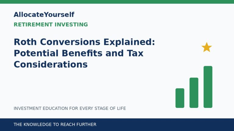Roth Conversions Explained: Potential Benefits and Tax Considerations — Allocate Yourself investment education