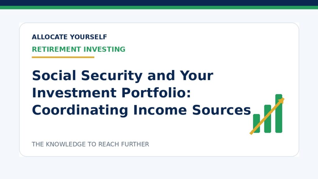 Social Security and Your Investment Portfolio: Coordinating Income Sources — Allocate Yourself investment education
