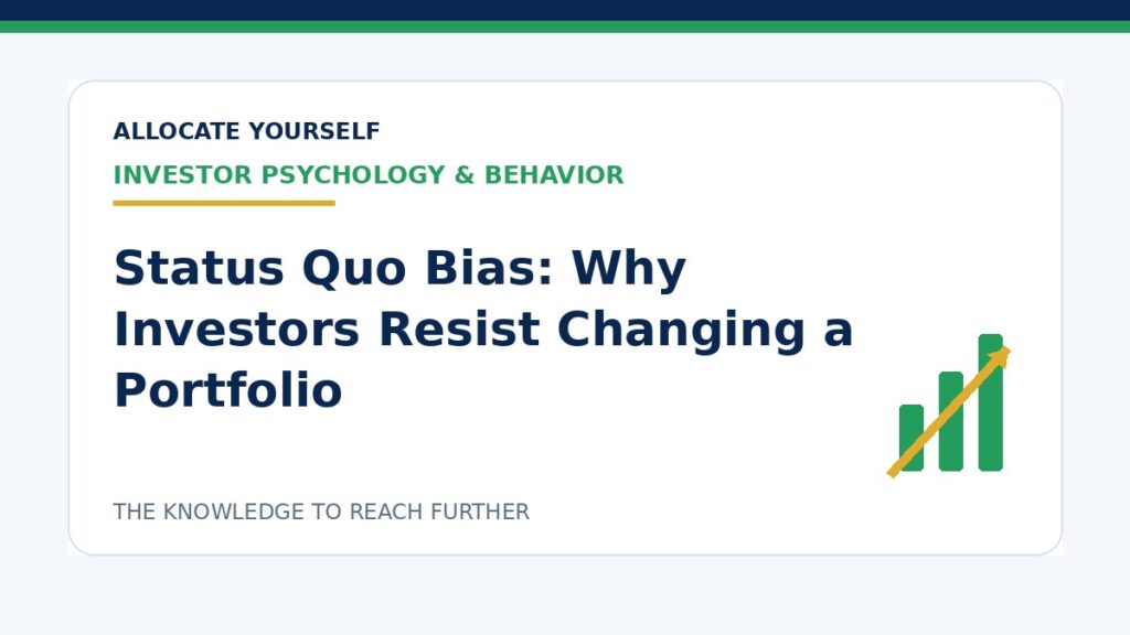 Status Quo Bias: Why Investors Resist Changing a Portfolio — Allocate Yourself investment education