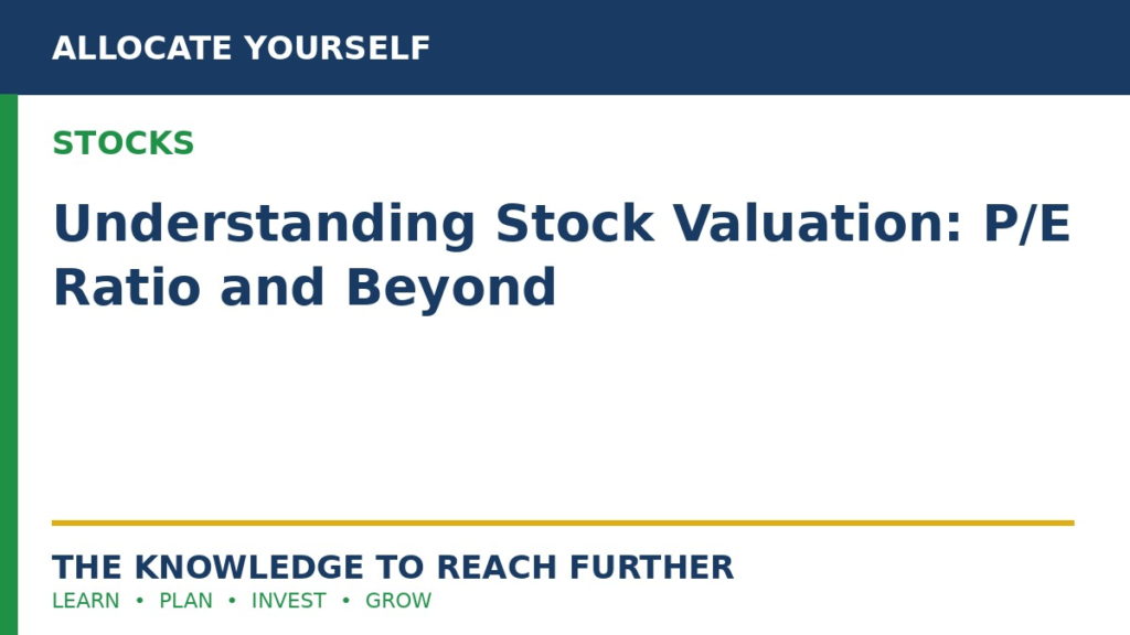 Understanding Stock Valuation: P/E Ratio and Beyond — Allocate Yourself stock investing education