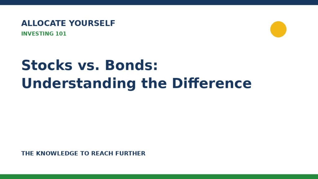 Stocks vs. Bonds: Understanding the Difference — Allocate Yourself investor education